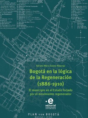cover image of Bogotá en la lógica de la Regeneración, 1886-1910